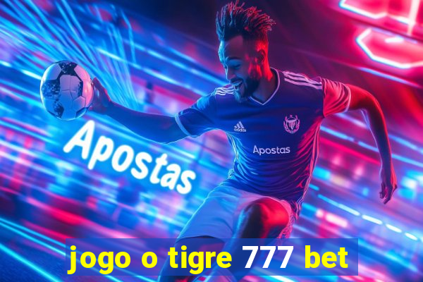 jogo o tigre 777 bet